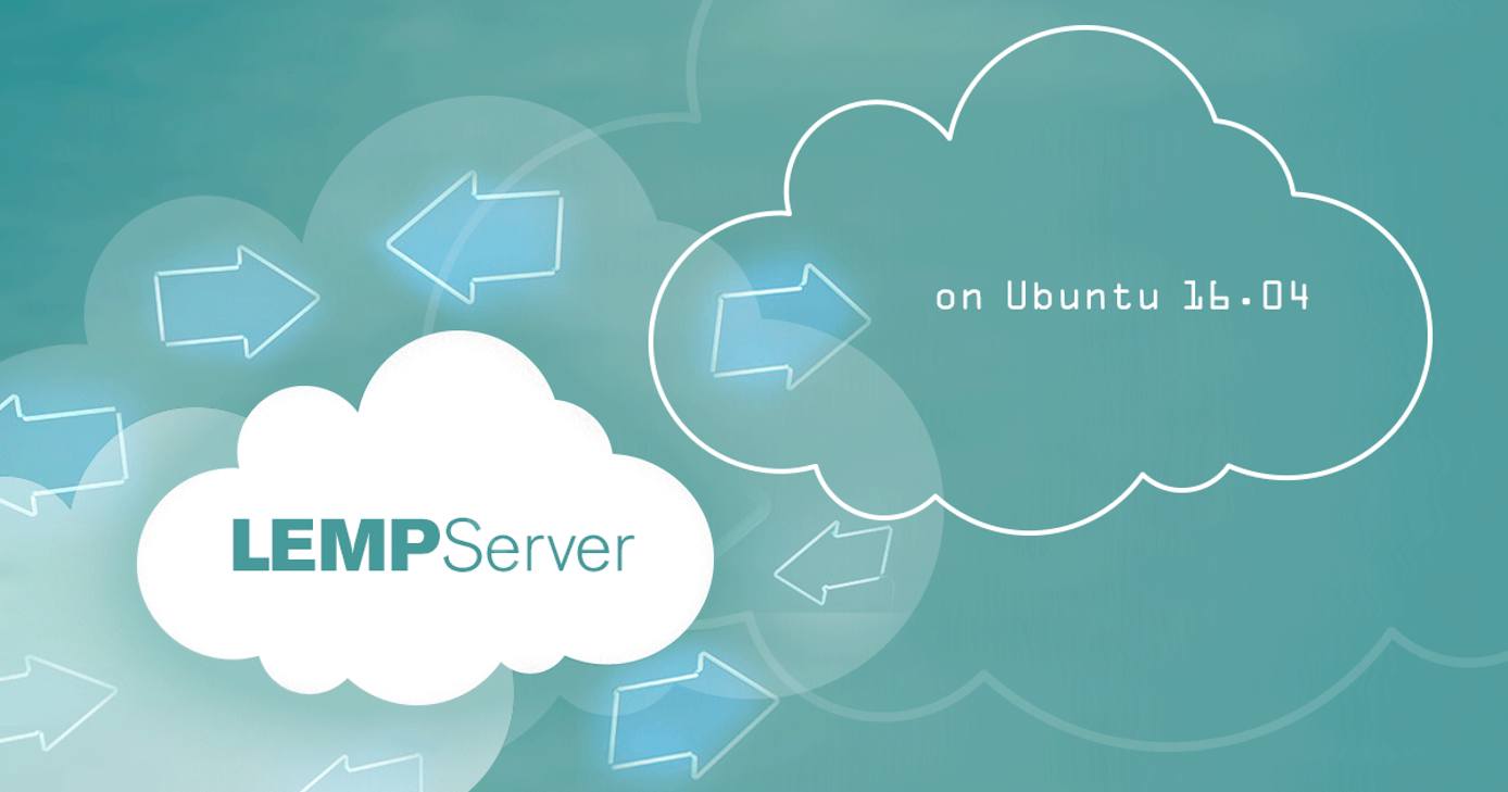 LEMP Server on Ubuntu 16.04 LEMP Server on Ubuntu 16.04